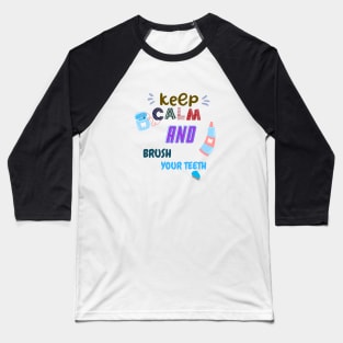 Keep Calm And brush your teeth Baseball T-Shirt